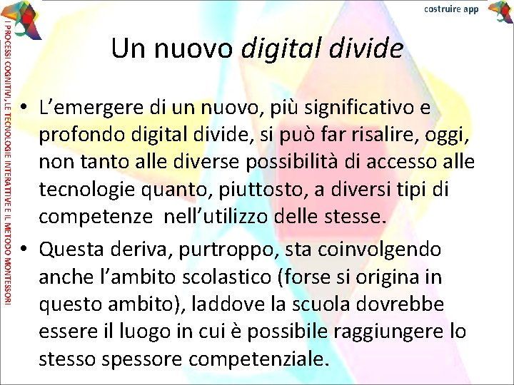 costruire app I PROCESSI COGNITIVI, LE TECNOLOGIE INTERATTIVE E IL METODO MONTESSORI Un nuovo