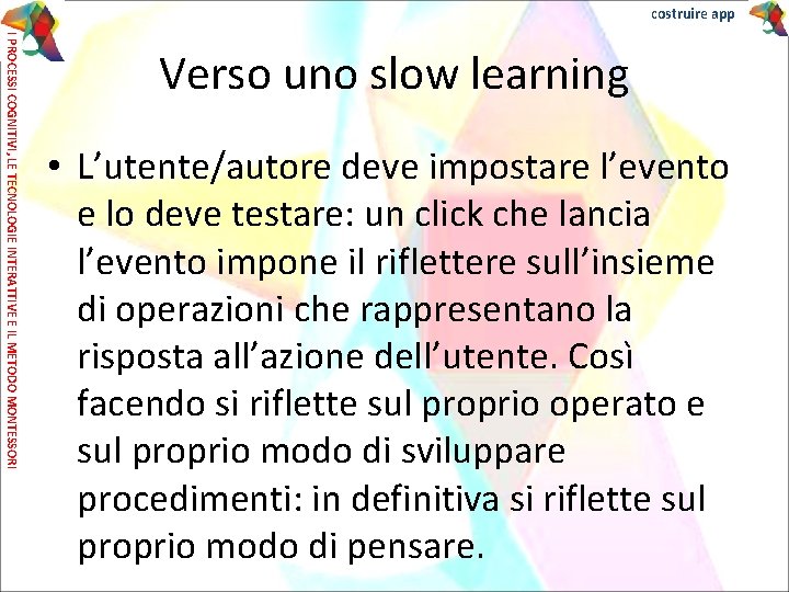 costruire app I PROCESSI COGNITIVI, LE TECNOLOGIE INTERATTIVE E IL METODO MONTESSORI Verso uno