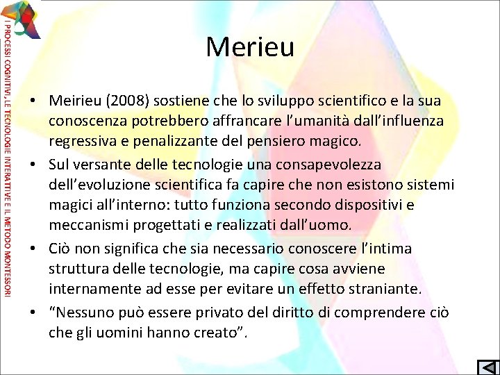I PROCESSI COGNITIVI, LE TECNOLOGIE INTERATTIVE E IL METODO MONTESSORI Merieu • Meirieu (2008)