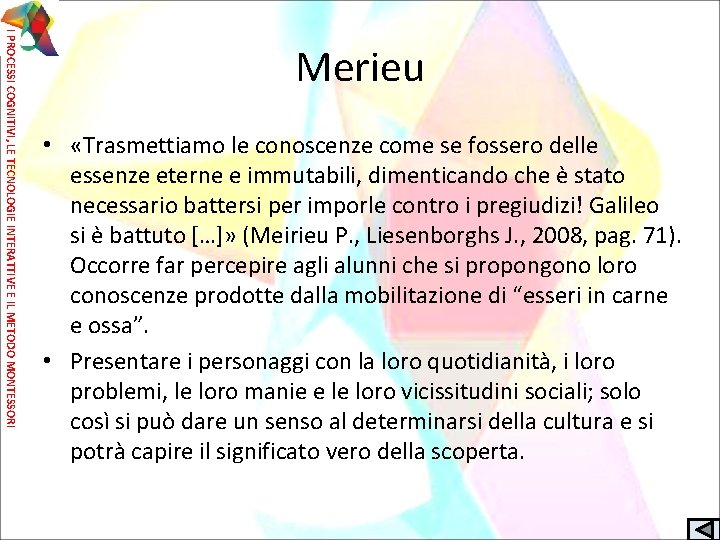 I PROCESSI COGNITIVI, LE TECNOLOGIE INTERATTIVE E IL METODO MONTESSORI Merieu • «Trasmettiamo le