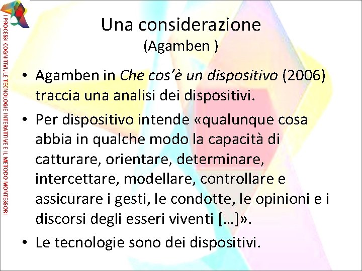 I PROCESSI COGNITIVI, LE TECNOLOGIE INTERATTIVE E IL METODO MONTESSORI Una considerazione (Agamben )