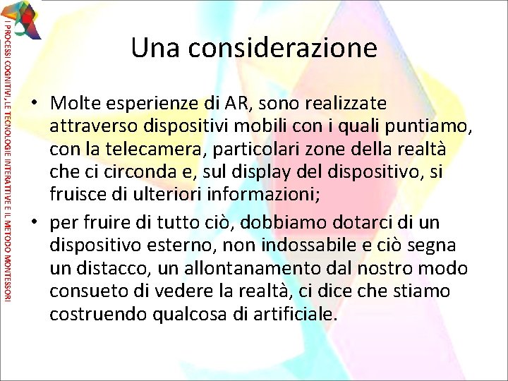 I PROCESSI COGNITIVI, LE TECNOLOGIE INTERATTIVE E IL METODO MONTESSORI Una considerazione • Molte