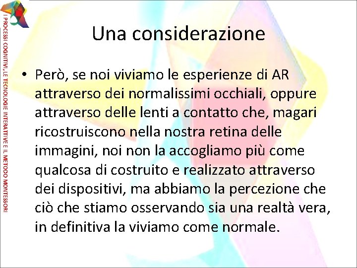 I PROCESSI COGNITIVI, LE TECNOLOGIE INTERATTIVE E IL METODO MONTESSORI Una considerazione • Però,