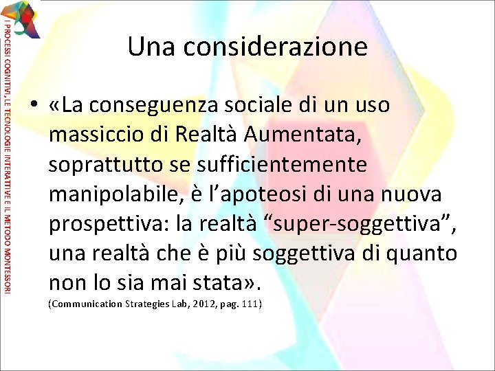 I PROCESSI COGNITIVI, LE TECNOLOGIE INTERATTIVE E IL METODO MONTESSORI Una considerazione • «La