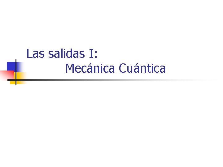 Las salidas I: Mecánica Cuántica 