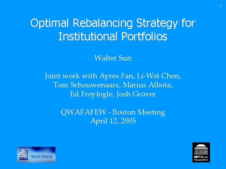 1 Optimal Rebalancing Strategy for Institutional Portfolios Walter Sun Joint work with Ayres Fan,