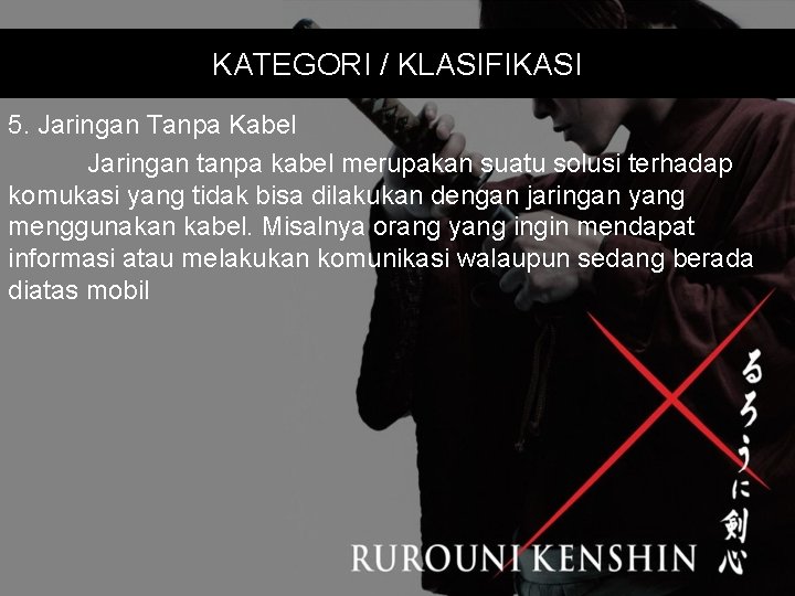 KATEGORI / KLASIFIKASI 5. Jaringan Tanpa Kabel Jaringan tanpa kabel merupakan suatu solusi terhadap