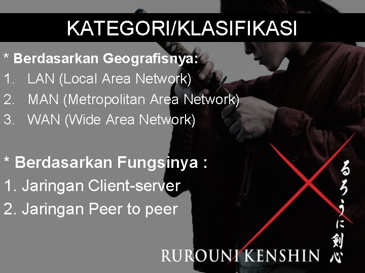 KATEGORI/KLASIFIKASI * Berdasarkan Geografisnya: 1. LAN (Local Area Network) 2. MAN (Metropolitan Area Network)