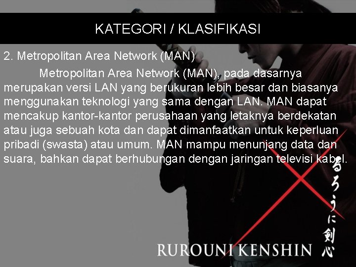 KATEGORI / KLASIFIKASI 2. Metropolitan Area Network (MAN), pada dasarnya merupakan versi LAN yang