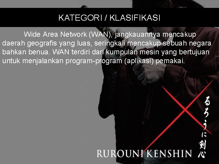 KATEGORI / KLASIFIKASI Wide Area Network (WAN), jangkauannya mencakup daerah geografis yang luas, seringkali