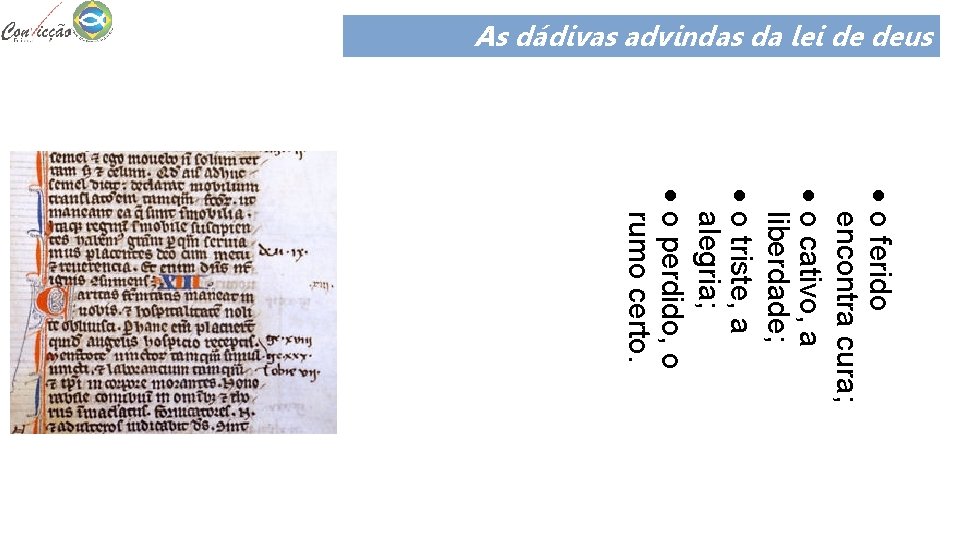 As dádivas advindas da lei de deus o ferido encontra cura; o cativo, a