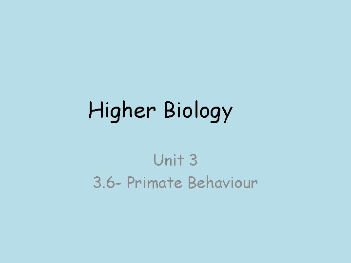 Higher Biology Unit 3 3. 6 - Primate Behaviour 