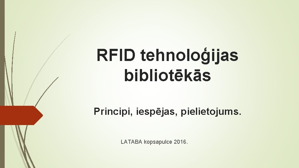 RFID tehnoloģijas bibliotēkās Principi, iespējas, pielietojums. LATABA kopsapulce 2016. 