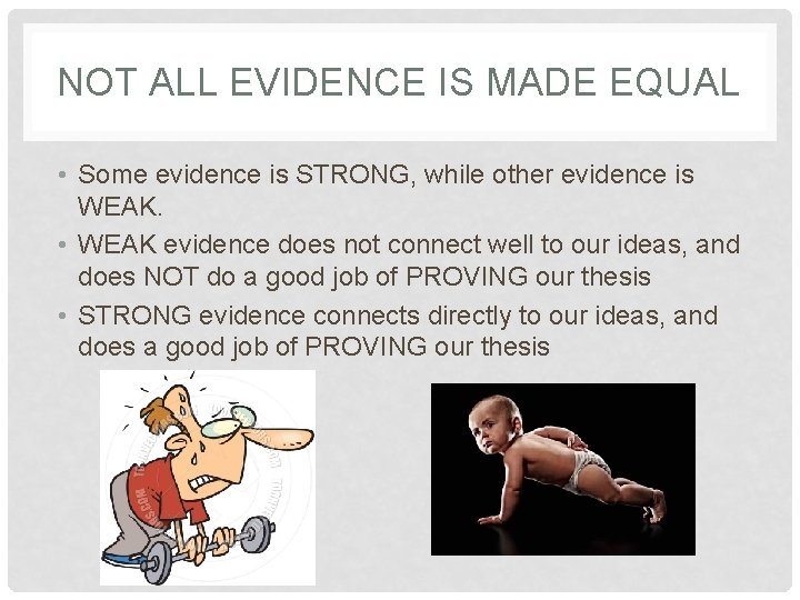 NOT ALL EVIDENCE IS MADE EQUAL • Some evidence is STRONG, while other evidence NOT ALL EVIDENCE IS MADE EQUAL • Some evidence is STRONG, while other evidence