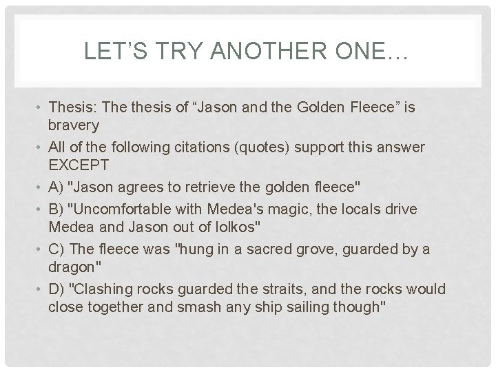 LET’S TRY ANOTHER ONE… • Thesis: The thesis of “Jason and the Golden Fleece” LET’S TRY ANOTHER ONE… • Thesis: The thesis of “Jason and the Golden Fleece”