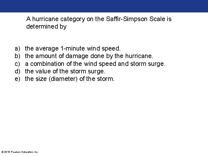 A hurricane category on the Saffir-Simpson Scale is determined by a) b) c) d)