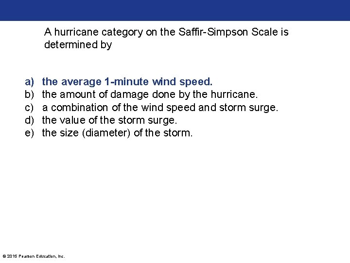 A hurricane category on the Saffir-Simpson Scale is determined by a) b) c) d)