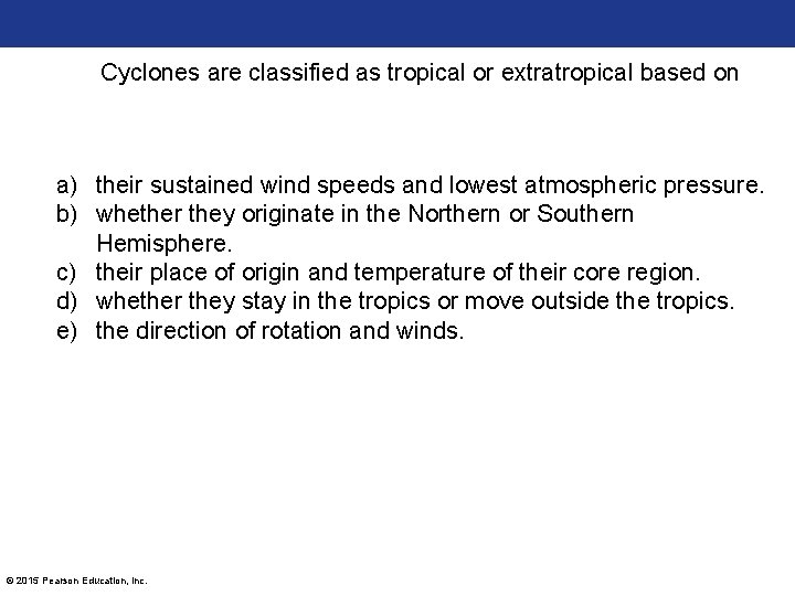 Cyclones are classified as tropical or extratropical based on a) their sustained wind speeds