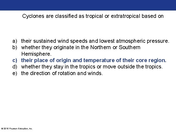 Cyclones are classified as tropical or extratropical based on a) their sustained wind speeds