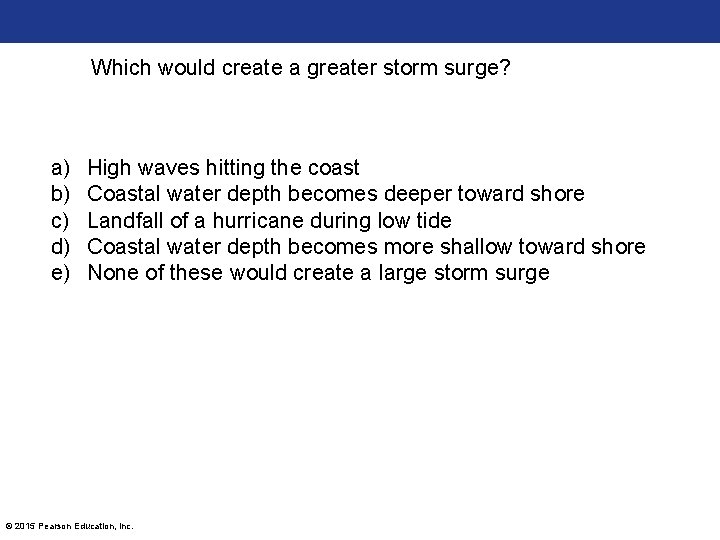 Which would create a greater storm surge? a) b) c) d) e) High waves