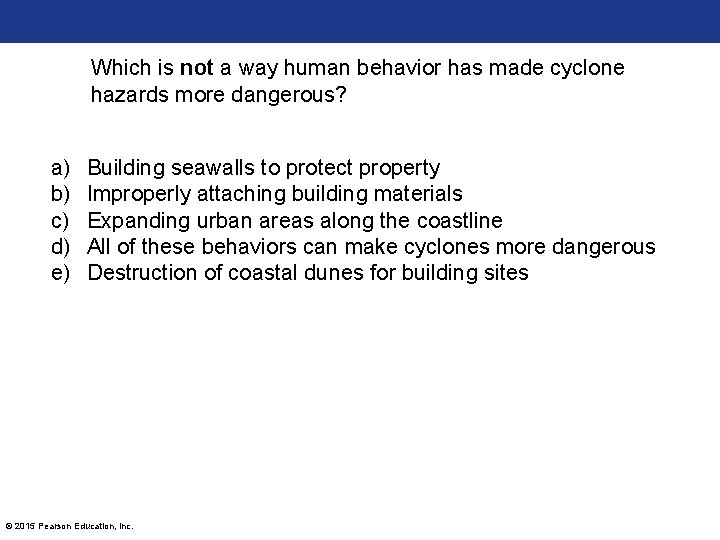 Which is not a way human behavior has made cyclone hazards more dangerous? a)