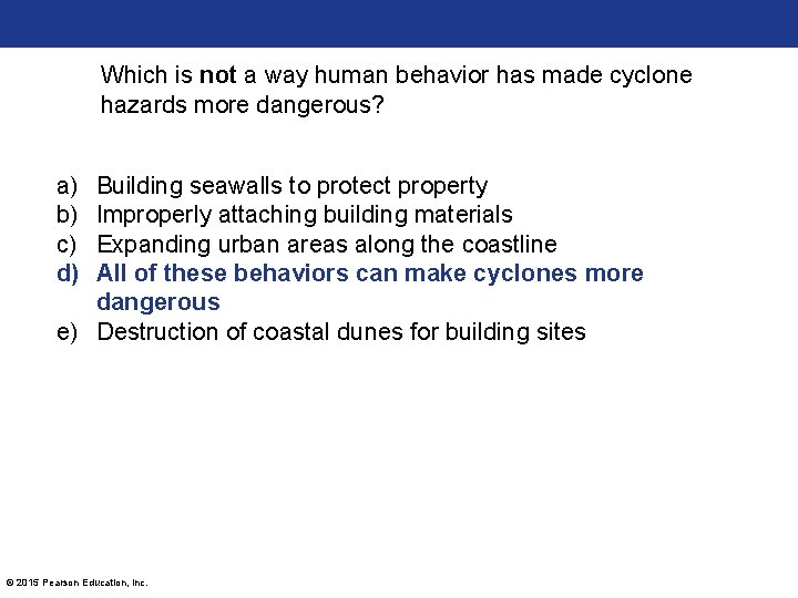 Which is not a way human behavior has made cyclone hazards more dangerous? a)