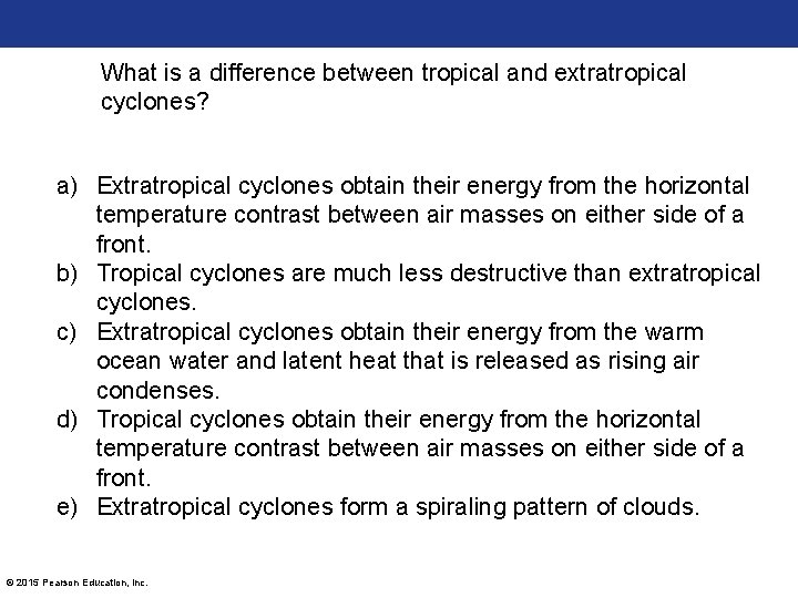 What is a difference between tropical and extratropical cyclones? a) Extratropical cyclones obtain their