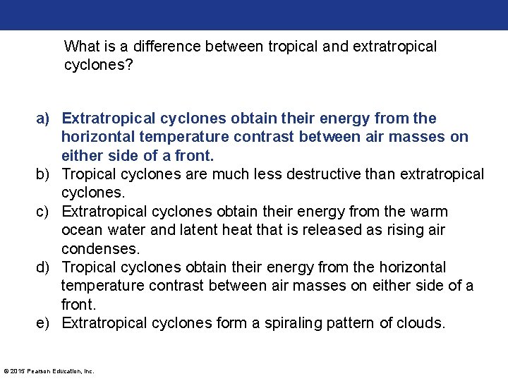 What is a difference between tropical and extratropical cyclones? a) Extratropical cyclones obtain their