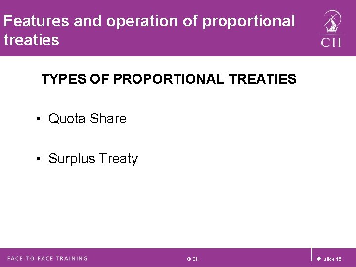 Features and operation of proportional treaties TYPES OF PROPORTIONAL TREATIES • Quota Share • Features and operation of proportional treaties TYPES OF PROPORTIONAL TREATIES • Quota Share •