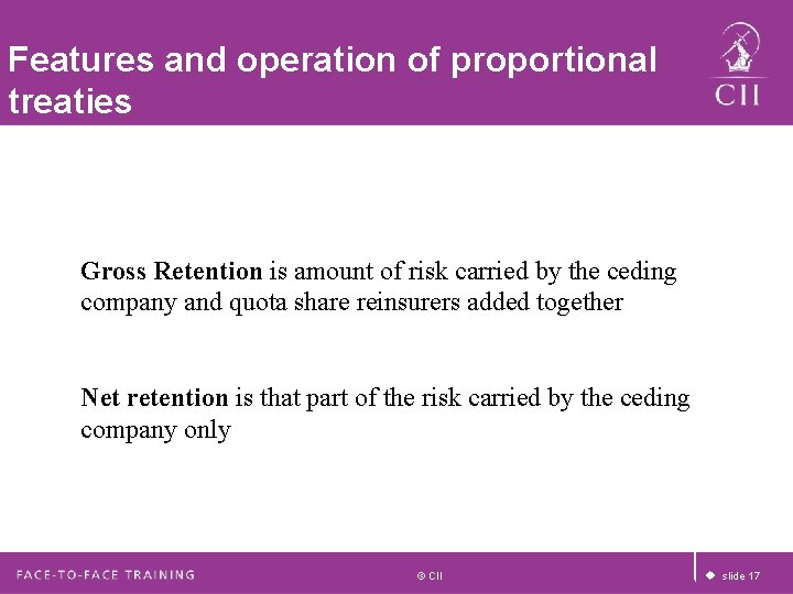 Features and operation of proportional treaties Gross Retention is amount of risk carried by Features and operation of proportional treaties Gross Retention is amount of risk carried by