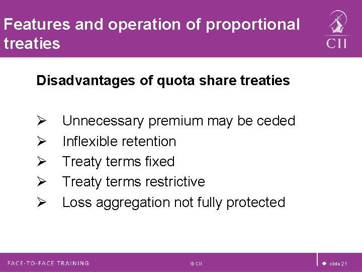 Features and operation of proportional treaties Disadvantages of quota share treaties Ø Ø Ø Features and operation of proportional treaties Disadvantages of quota share treaties Ø Ø Ø