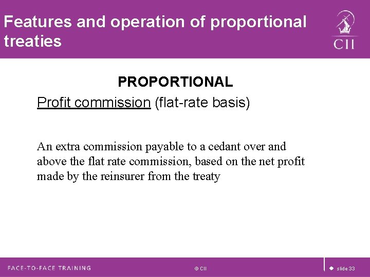 Features and operation of proportional treaties PROPORTIONAL Profit commission (flat-rate basis) An extra commission Features and operation of proportional treaties PROPORTIONAL Profit commission (flat-rate basis) An extra commission
