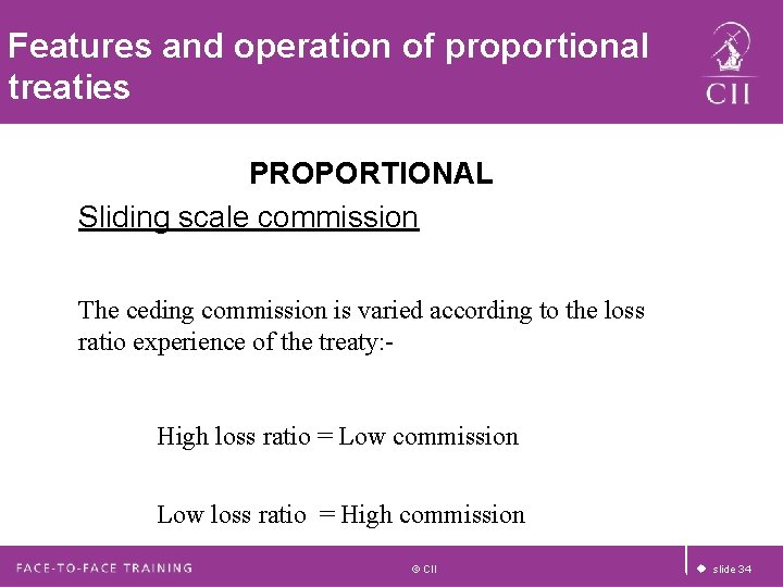 Features and operation of proportional treaties PROPORTIONAL Sliding scale commission The ceding commission is Features and operation of proportional treaties PROPORTIONAL Sliding scale commission The ceding commission is