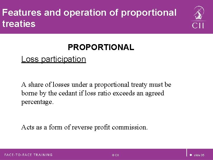 Features and operation of proportional treaties PROPORTIONAL Loss participation A share of losses under Features and operation of proportional treaties PROPORTIONAL Loss participation A share of losses under