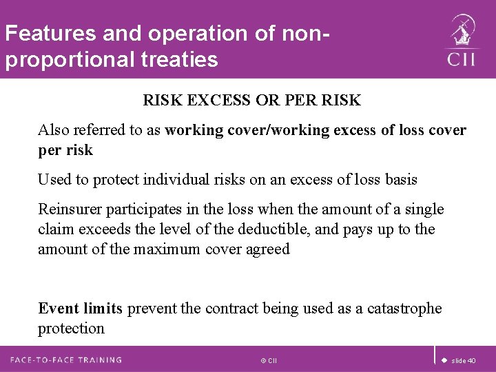 Features and operation of nonproportional treaties RISK EXCESS OR PER RISK Also referred to Features and operation of nonproportional treaties RISK EXCESS OR PER RISK Also referred to