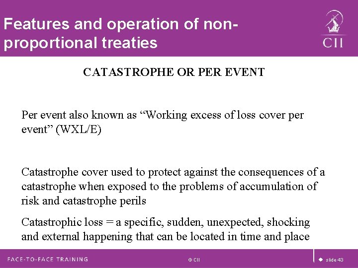 Features and operation of nonproportional treaties CATASTROPHE OR PER EVENT Per event also known Features and operation of nonproportional treaties CATASTROPHE OR PER EVENT Per event also known