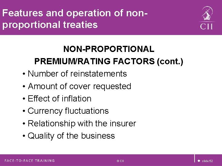 Features and operation of nonproportional treaties NON-PROPORTIONAL PREMIUM/RATING FACTORS (cont. ) • Number of Features and operation of nonproportional treaties NON-PROPORTIONAL PREMIUM/RATING FACTORS (cont. ) • Number of