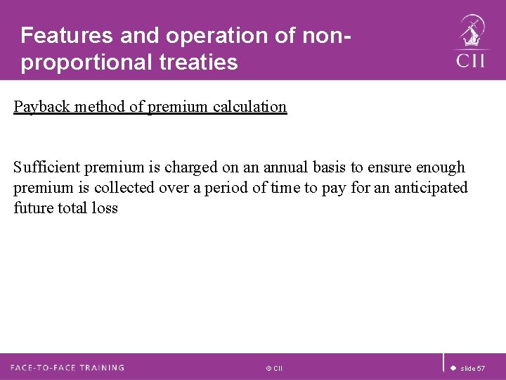 Features and operation of nonproportional treaties Payback method of premium calculation Sufficient premium is Features and operation of nonproportional treaties Payback method of premium calculation Sufficient premium is