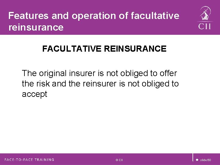 Features and operation of facultative reinsurance FACULTATIVE REINSURANCE The original insurer is not obliged Features and operation of facultative reinsurance FACULTATIVE REINSURANCE The original insurer is not obliged