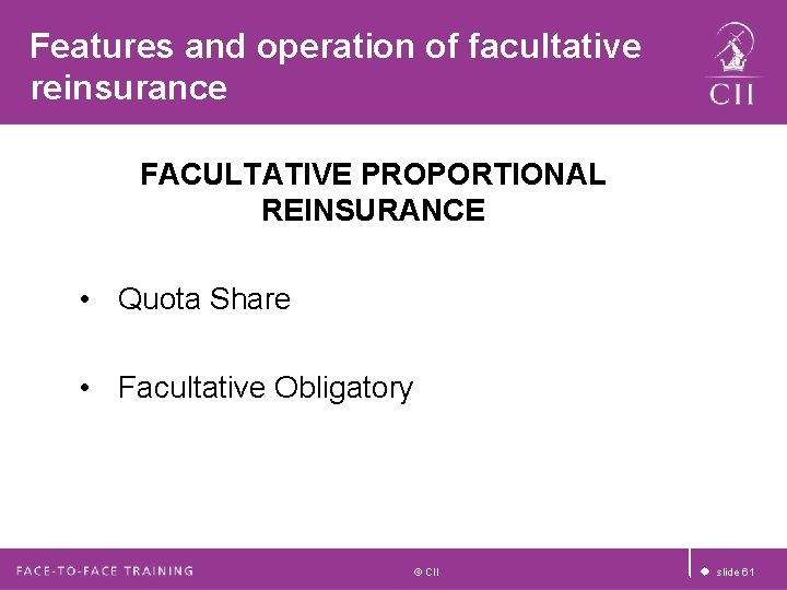 Features and operation of facultative reinsurance FACULTATIVE PROPORTIONAL REINSURANCE • Quota Share • Facultative Features and operation of facultative reinsurance FACULTATIVE PROPORTIONAL REINSURANCE • Quota Share • Facultative