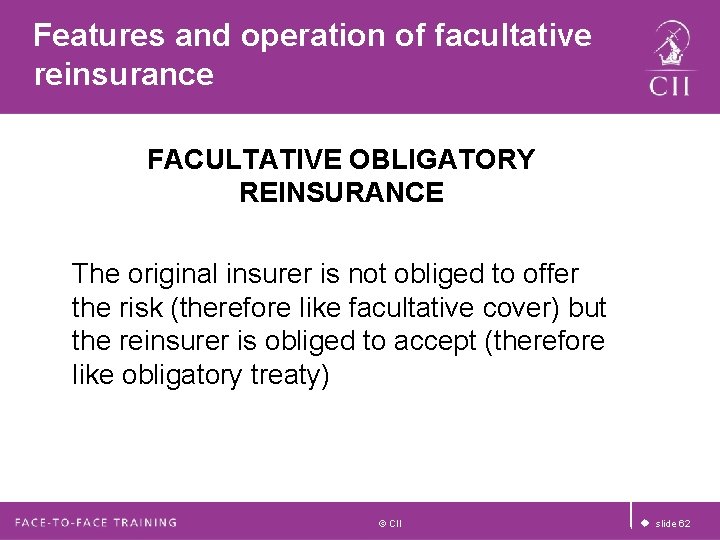 Features and operation of facultative reinsurance FACULTATIVE OBLIGATORY REINSURANCE The original insurer is not Features and operation of facultative reinsurance FACULTATIVE OBLIGATORY REINSURANCE The original insurer is not