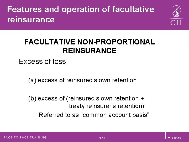 Features and operation of facultative reinsurance FACULTATIVE NON-PROPORTIONAL REINSURANCE Excess of loss (a) excess Features and operation of facultative reinsurance FACULTATIVE NON-PROPORTIONAL REINSURANCE Excess of loss (a) excess