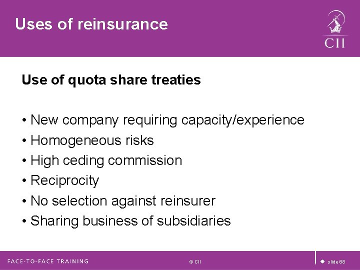 Uses of reinsurance Use of quota share treaties • New company requiring capacity/experience • Uses of reinsurance Use of quota share treaties • New company requiring capacity/experience •