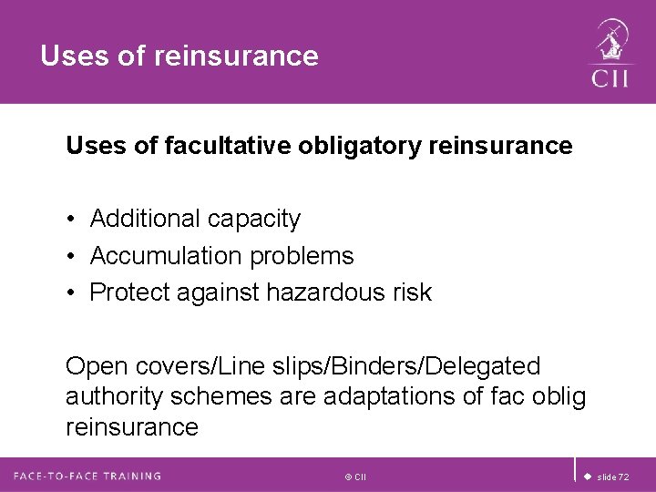 Uses of reinsurance Uses of facultative obligatory reinsurance • Additional capacity • Accumulation problems Uses of reinsurance Uses of facultative obligatory reinsurance • Additional capacity • Accumulation problems