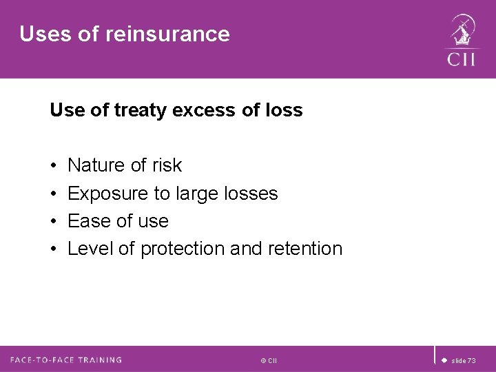 Uses of reinsurance Use of treaty excess of loss • • Nature of risk Uses of reinsurance Use of treaty excess of loss • • Nature of risk