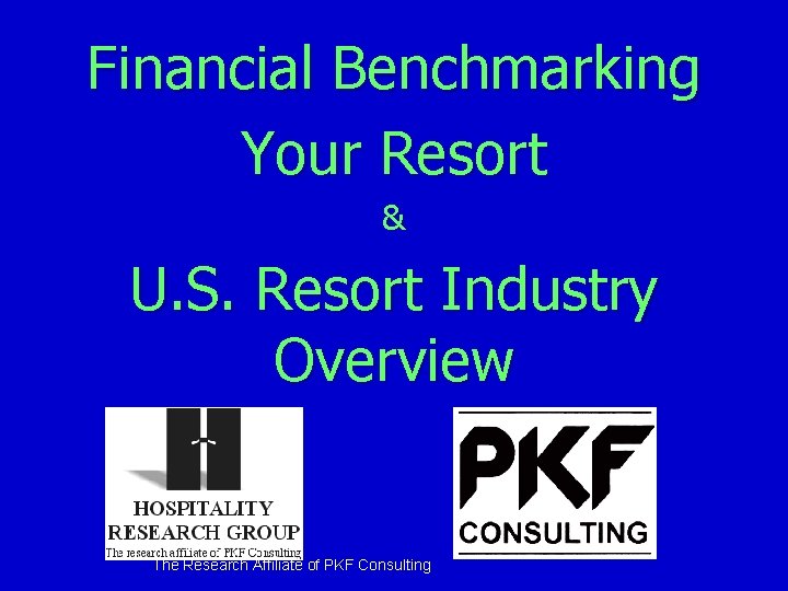 Financial Benchmarking Your Resort & U. S. Resort Industry Overview The Research Affiliate of