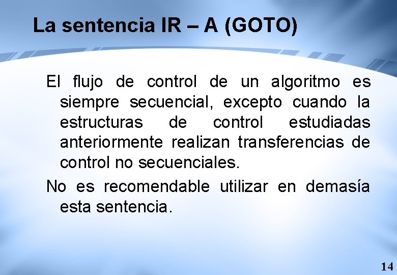 La sentencia IR – A (GOTO) El flujo de control de un algoritmo es