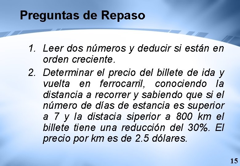 Preguntas de Repaso 1. Leer dos números y deducir si están en orden creciente.