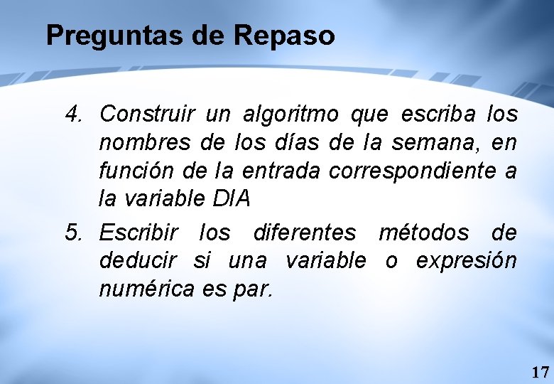 Preguntas de Repaso 4. Construir un algoritmo que escriba los nombres de los días