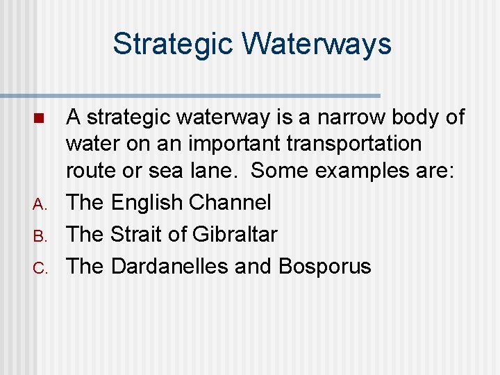 Strategic Waterways n A. B. C. A strategic waterway is a narrow body of